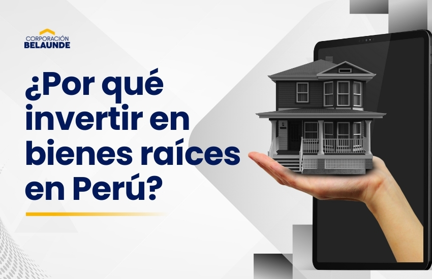ventajas de invertir en bienes raíces en Perú