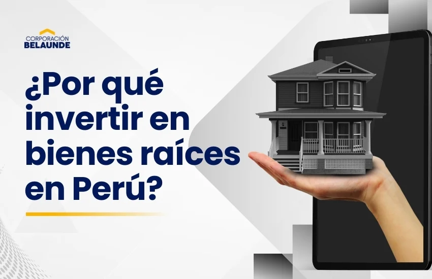 ventajas de invertir en bienes raíces en Perú